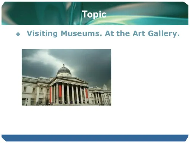 Topic Visiting Museums. At the Art Gallery.