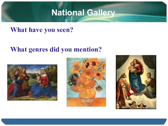 National Gallery What have you seen? What genres did you mention?