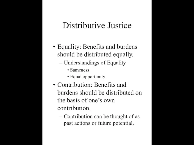 Distributive Justice Equality: Benefits and burdens should be distributed equally. Understandings of