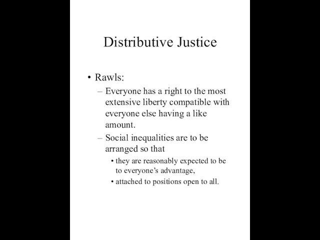 Distributive Justice Rawls: Everyone has a right to the most extensive liberty