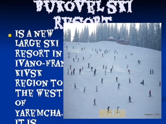 Bukovel ski resort Is a new large ski resort in Ivano-Frankivsk region