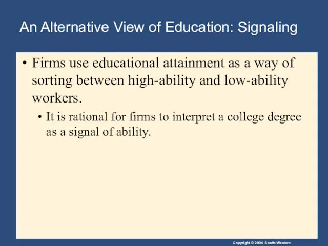 An Alternative View of Education: Signaling Firms use educational attainment as a