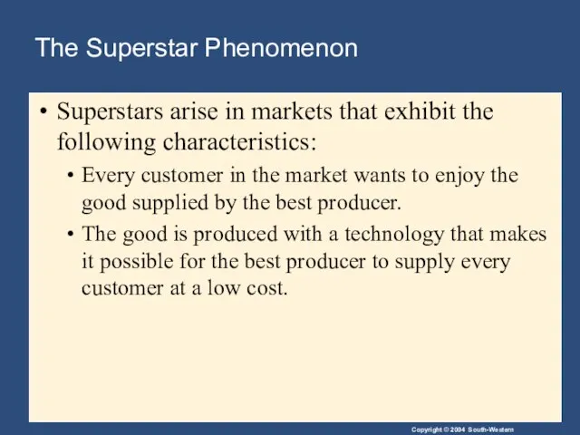 The Superstar Phenomenon Superstars arise in markets that exhibit the following characteristics: