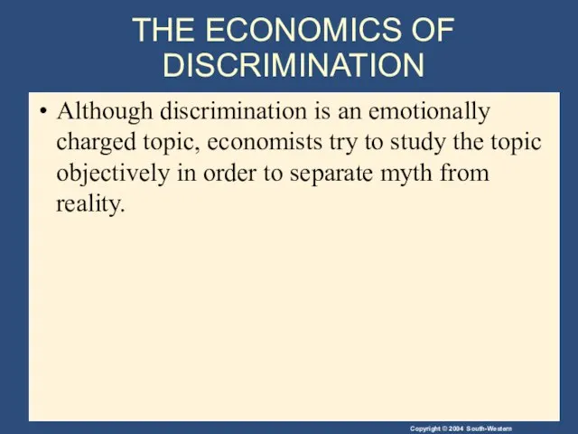 THE ECONOMICS OF DISCRIMINATION Although discrimination is an emotionally charged topic, economists