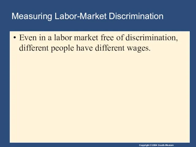 Measuring Labor-Market Discrimination Even in a labor market free of discrimination, different people have different wages.