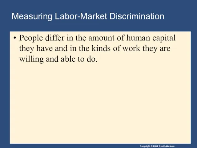 Measuring Labor-Market Discrimination People differ in the amount of human capital they