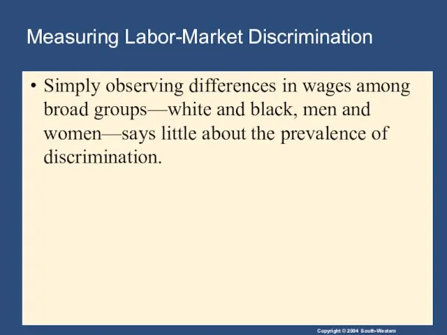 Measuring Labor-Market Discrimination Simply observing differences in wages among broad groups—white and