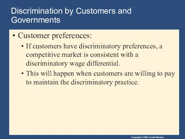 Discrimination by Customers and Governments Customer preferences: If customers have discriminatory preferences,