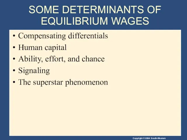 SOME DETERMINANTS OF EQUILIBRIUM WAGES Compensating differentials Human capital Ability, effort, and