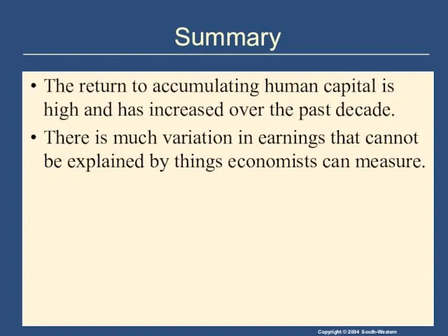 Summary The return to accumulating human capital is high and has increased