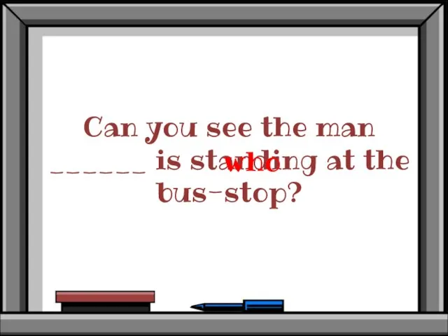 Can you see the man ______ is standing at the bus-stop? who