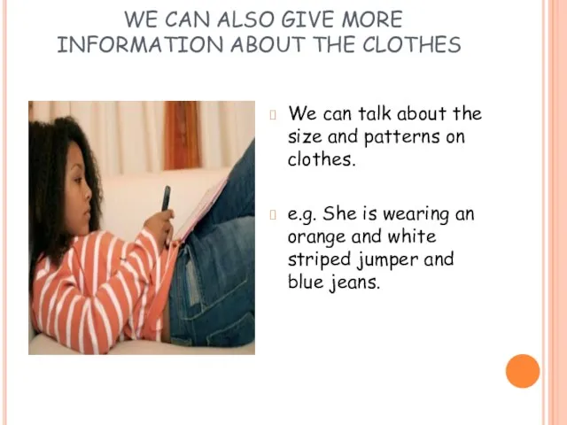 . WE CAN ALSO GIVE MORE INFORMATION ABOUT THE CLOTHES We can