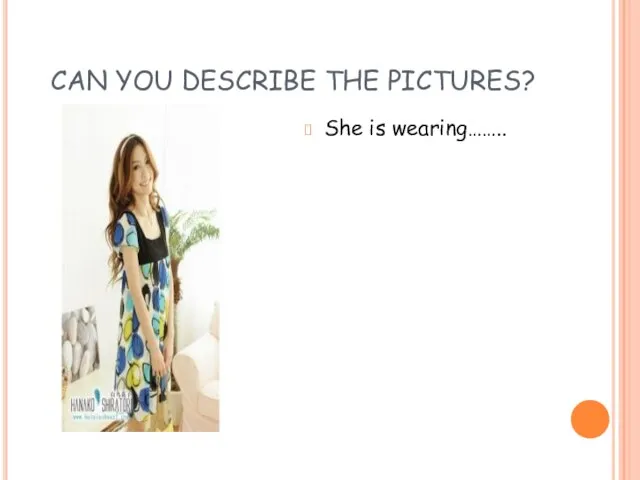 CAN YOU DESCRIBE THE PICTURES? She is wearing……..