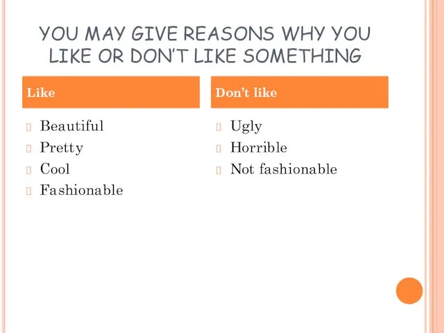 YOU MAY GIVE REASONS WHY YOU LIKE OR DON’T LIKE SOMETHING Beautiful