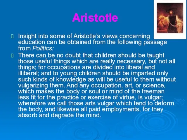 Aristotle Insight into some of Aristotle’s views concerning education can be obtained
