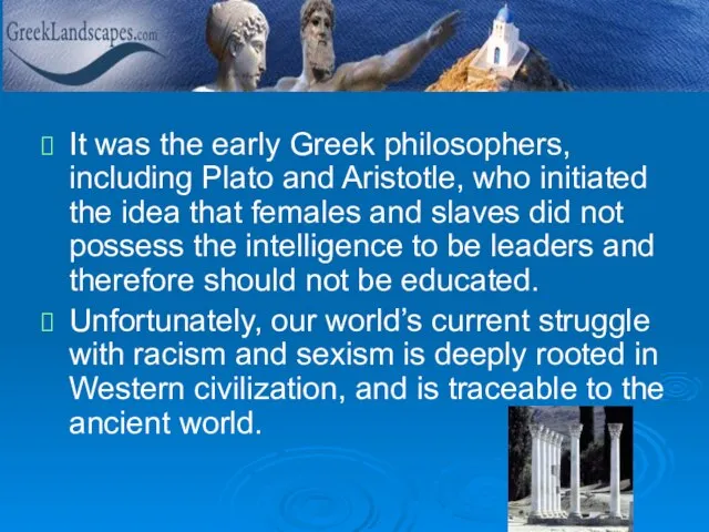 It was the early Greek philosophers, including Plato and Aristotle, who initiated