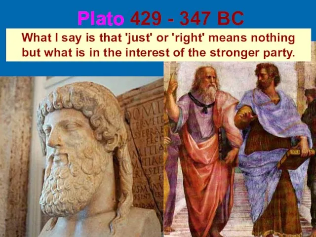 Plato 429 - 347 BC What I say is that 'just' or