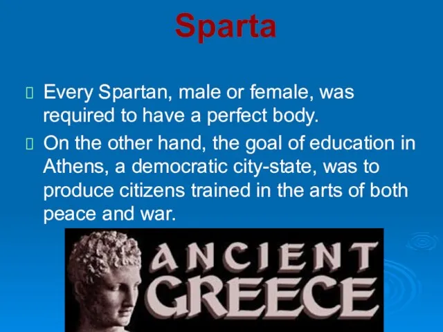 Sparta Every Spartan, male or female, was required to have a perfect