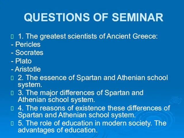 QUESTIONS OF SEMINAR 1. The greatest scientists of Ancient Greece: - Pericles