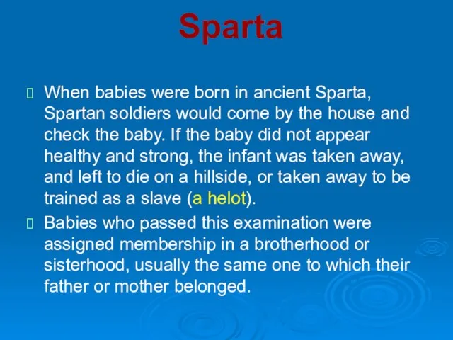 Sparta When babies were born in ancient Sparta, Spartan soldiers would come