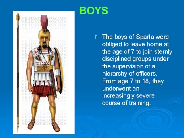 BOYS The boys of Sparta were obliged to leave home at the