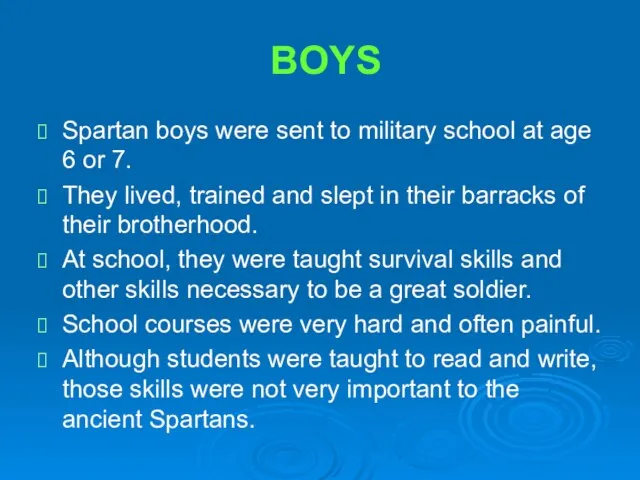 BOYS Spartan boys were sent to military school at age 6 or