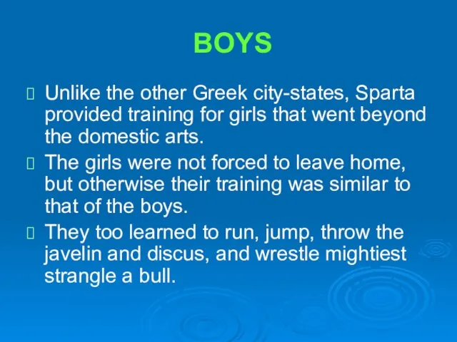 BOYS Unlike the other Greek city-states, Sparta provided training for girls that