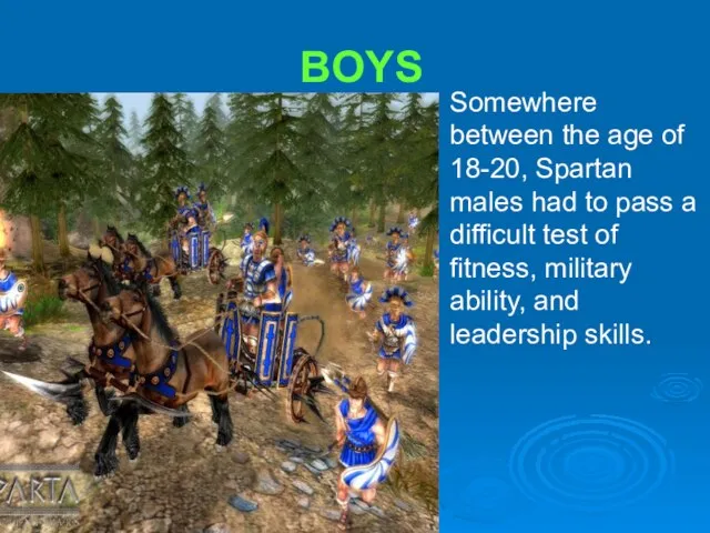 BOYS Somewhere between the age of 18-20, Spartan males had to pass