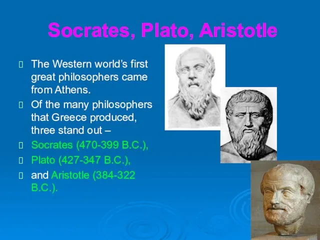 Socrates, Plato, Aristotle The Western world’s first great philosophers came from Athens.