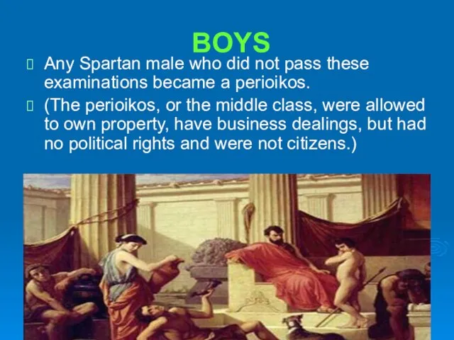 BOYS Any Spartan male who did not pass these examinations became a
