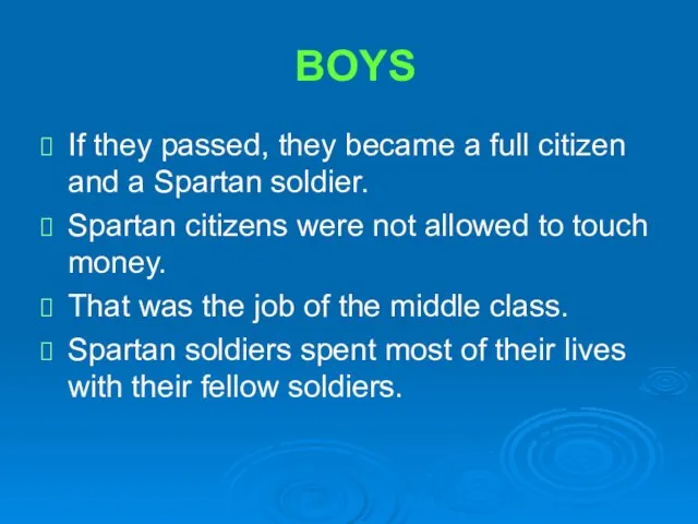 BOYS If they passed, they became a full citizen and a Spartan