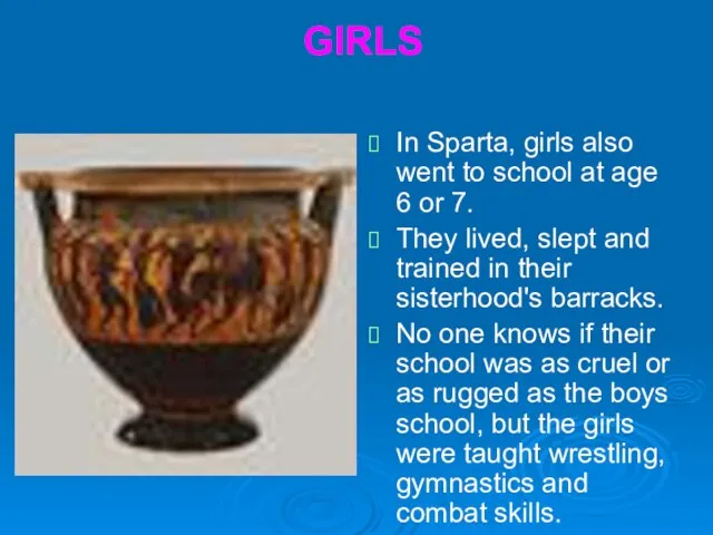 GIRLS In Sparta, girls also went to school at age 6 or