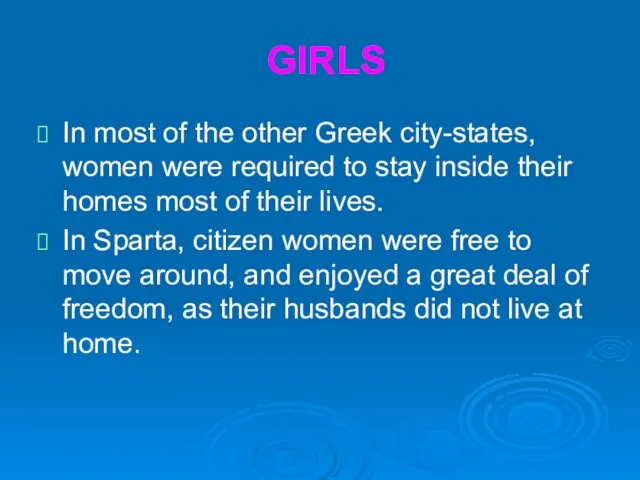 GIRLS In most of the other Greek city-states, women were required to