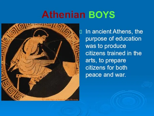 Athenian BOYS In ancient Athens, the purpose of education was to produce