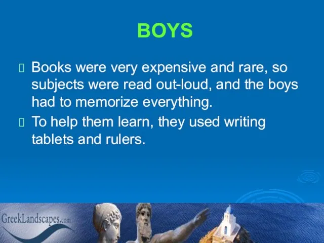 BOYS Books were very expensive and rare, so subjects were read out-loud,