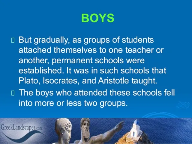 BOYS But gradually, as groups of students attached themselves to one teacher