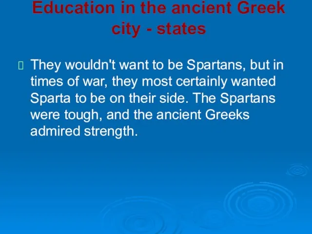 Education in the ancient Greek city - states They wouldn't want to