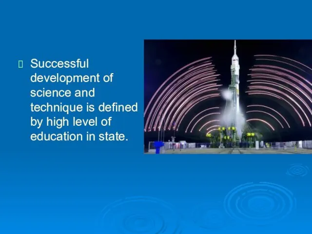 Successful development of science and technique is defined by high level of education in state.