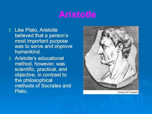 Aristotle Like Plato, Aristotle believed that a person’s most important purpose was