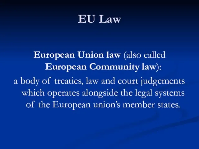 EU Law European Union law (also called European Community law): a body