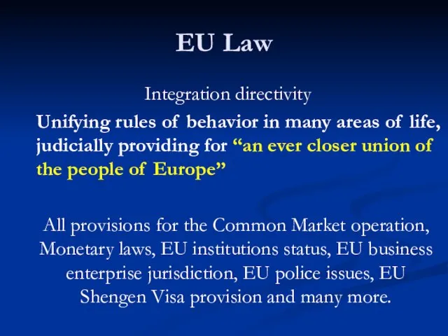 EU Law Integration directivity Unifying rules of behavior in many areas of