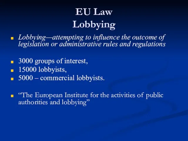 EU Law Lobbying Lobbying—attempting to influence the outcome of legislation or administrative