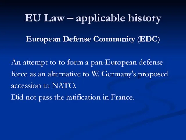 EU Law – applicable history European Defense Community (EDC) An attempt to
