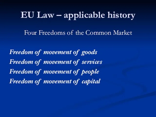 EU Law – applicable history Four Freedoms of the Common Market Freedom