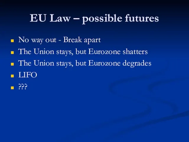 EU Law – possible futures No way out - Break apart The