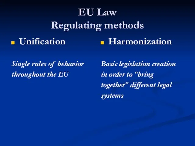 EU Law Regulating methods Unification Single rules of behavior throughout the EU