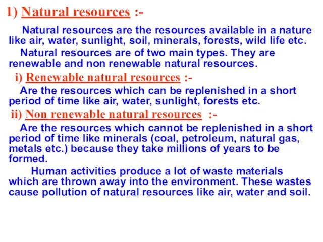 1) Natural resources :- Natural resources are the resources available in a