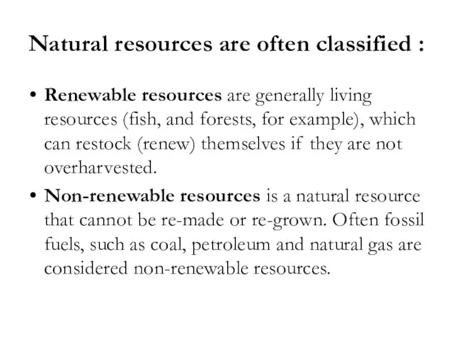 Natural resources are often classified : Renewable resources are generally living resources