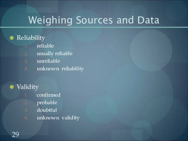 Weighing Sources and Data Reliability reliable usually reliable unreliable unknown reliability Validity