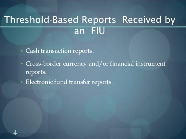 Threshold-Based Reports Received by an FIU Cash transaction reports. Cross-border currency and/or